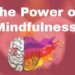 The Power of Mindfulness